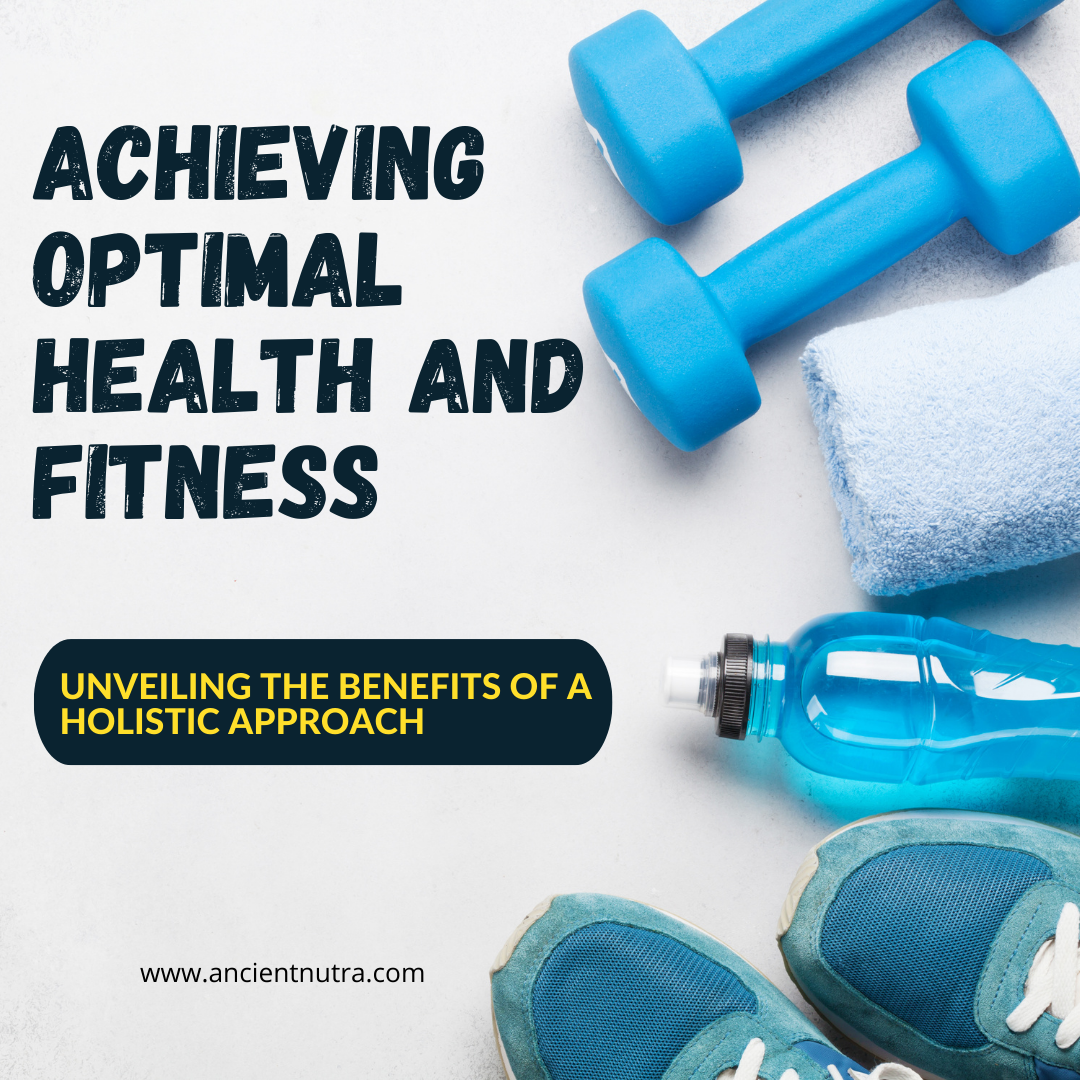 Achieving Optimal Health and Fitness: Unveiling the Benefits of a Holistic Approach