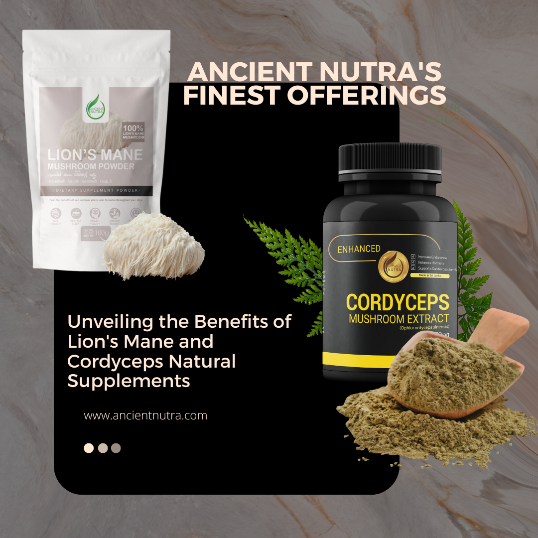 Unveiling the Benefits of Lion's Mane and Cordyceps Natural Supplements: Ancient Nutra's Finest Offerings