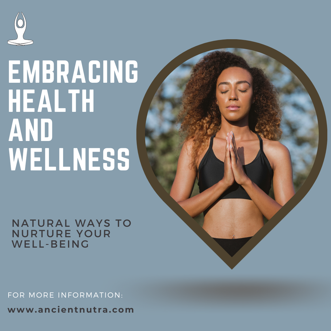 Embracing Health and Wellness: Natural Ways to Nurture Your Well-being