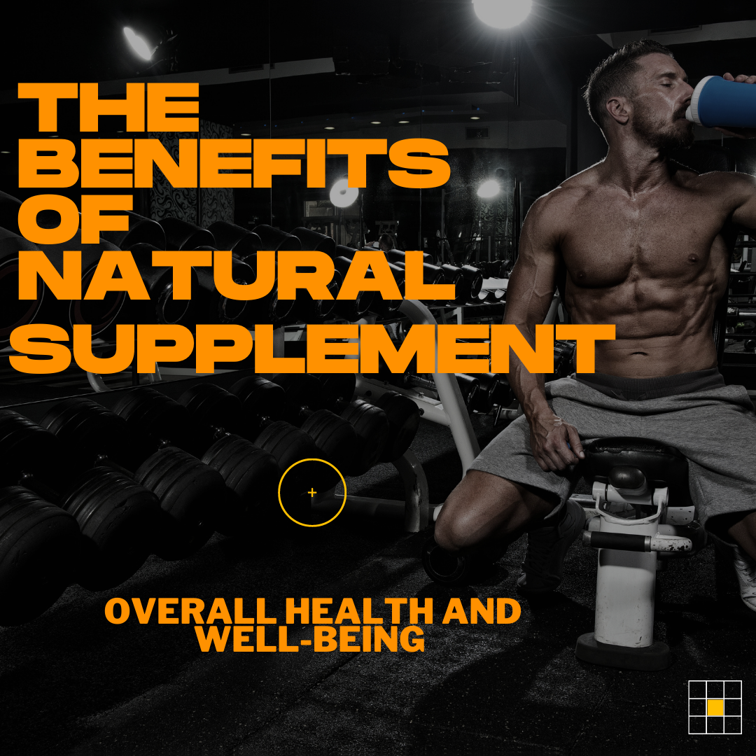 The Benefits of Natural Supplements for Overall Health and Well-being