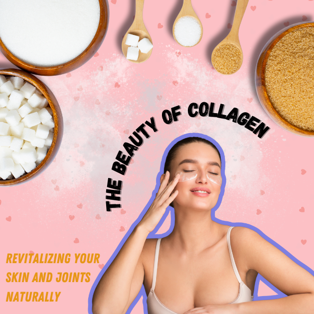 The Beauty of Collagen: Revitalizing Your Skin and Joints Naturally